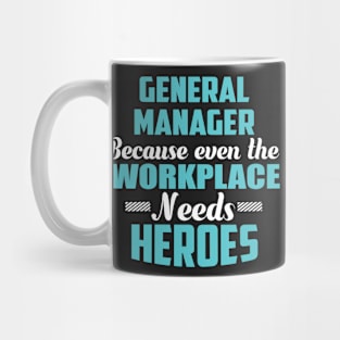 General Manager Because workplaces need heroes Mug